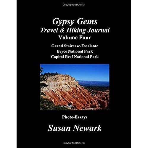 Gypsy Gems Travel And Hiking Journal Volume Four: Grand Staircase-Escalante, Bryce National Park & Capitol Reef National Park: Red Rock Country Part Two