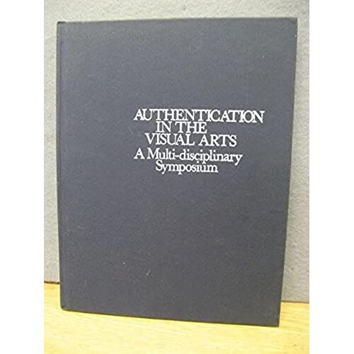 Authentication In The Visual Arts: A Multi-Disciplinary Symposium, Amsterdam, 12 March 1977