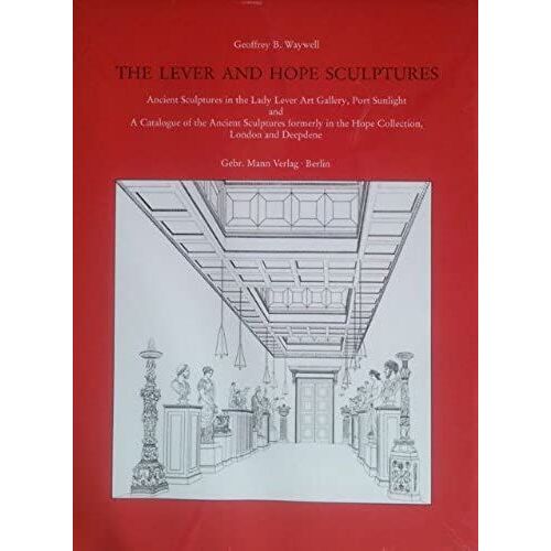 The Lever And Hope Sculptures: Ancient Sculptures In The Lady Lever Art Gallery, Port Sunlight, And A Catalogue Of The Ancient Sculptures Formerly In ... London And Deepdene (Monumenta Artis Romanae)
