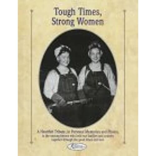 Tough Times, Strong Women: Hundreds Of Personal Memories And Photographs Honoring Some Of The Common Yet Remarkable Women Of The 20th Century (Reminisce Books)