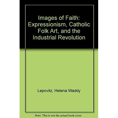 Images Of Faith: Expressionism, Catholic Folk Art, And The Industrial Revolution