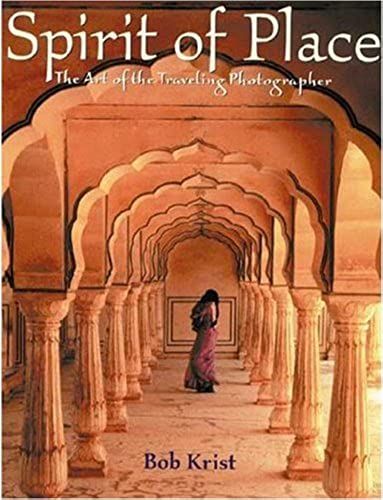 Spirit Of Place: The Art Of The Traveling Photographer