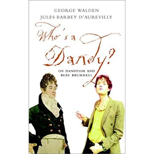 Who's A Dandy: Dandyism And George Brummell