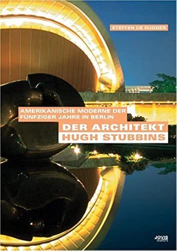 Der Architekt Hugh Stubbins: Amerikanische Moderne Der Fünfziger Jahre In Berlin