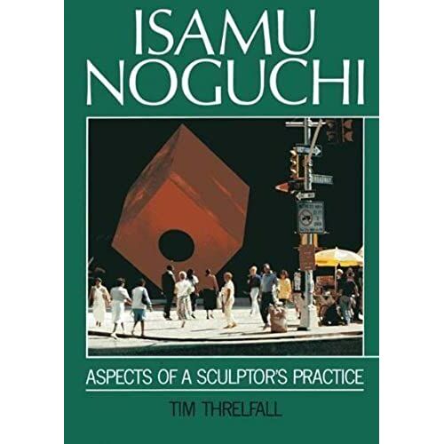 Isamu Noguchi: Aspects Of A Sculptor's Practice