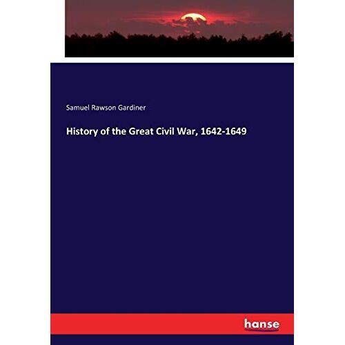 History Of The Great Civil War, 1642-1649