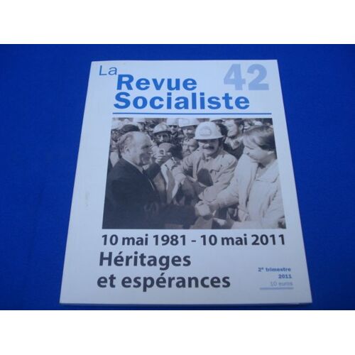 La Revue Socialiste 42 10 Mai 1981-10 Mai 2011 Héritages Et Espérances