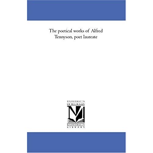 The Poetical Works Of Alfred Tennyson, Poet Laureate