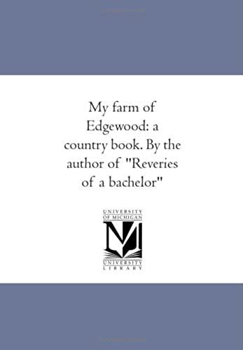My Farm Of Edgewood: A Country Book. By The Author Of Reveries Of A Bachelor