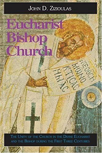 Eucharist, Bishop, Church: The Unity Of The Church In The Divine Eucharist And The Bishop During The First Three Centuries