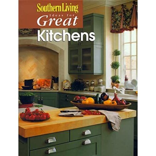Ideas For Great Kitchens (Southern Living)