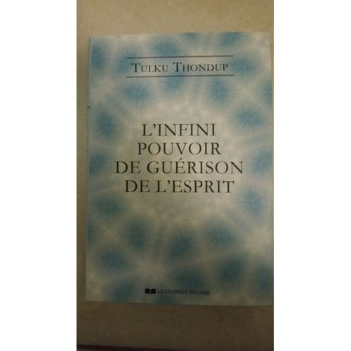 L'infini Pouvoir De Guérison De L'esprit : Selon Le Bouddhisme Tibétain : Exercices De Méditation Simples Pour La Santé, Le Bien-Être Et L'éveil