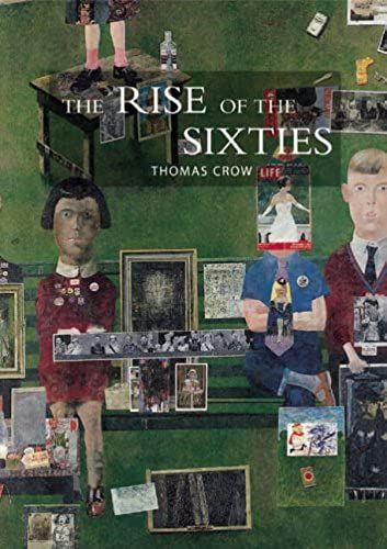 The Rise Of The Sixties: American And European Art In The Era Of Dissent