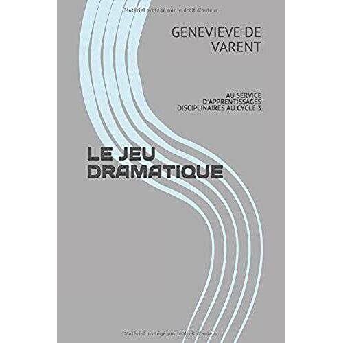 Le Jeu Dramatique: Au Service D'apprentissages Disciplinaires Au Cycle 3