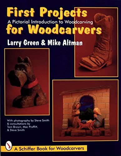 First Projects For Woodcarvers: A Pictorial Introduction To Wood Carving (Schiffer Book For Woodcarvers)