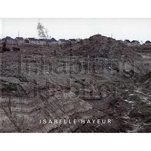 Inhabiting: The Works Of Isabelle Hayeur