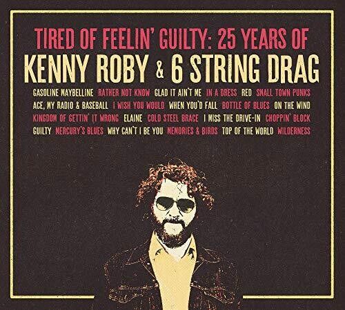Tired Of Feelin' Guilty: 25 Years Of Kenny Roby [Cd]