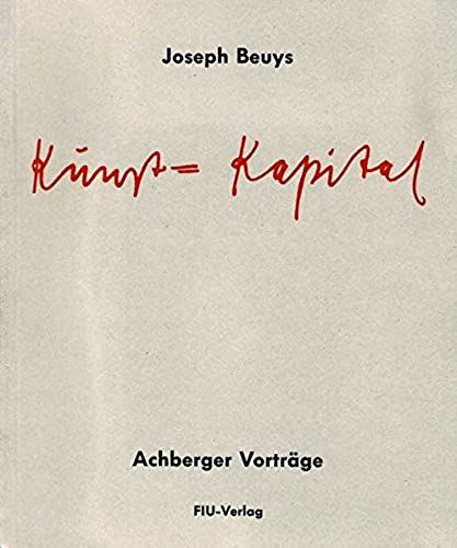 Kunst= Kapital Achberger Vorträge / Joseph Beuys. [Bearb. Und Hrsg.: Rainer E. Rappmann