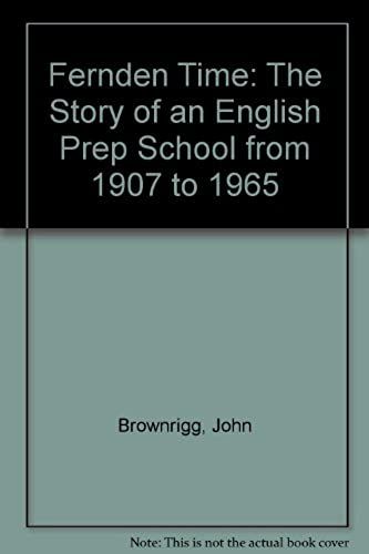 Fernden Time: The Story Of An English Prep School From 1907 To 1965