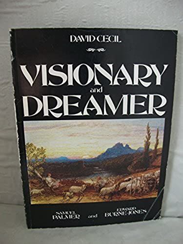 Visionary And Dreamer: Two Poetic Painters, Samuel Palmer And Edward Burne- Jones
