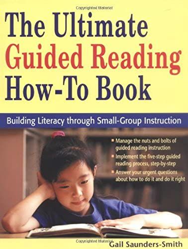 The Ultimate Guided Reading How-To Book: Building Literacy Through Small-Group Instruction