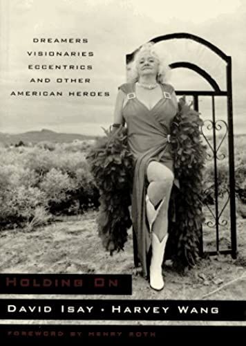 Holding On: Dreamers, Visionaries, Eccentrics, And Other American Heroes
