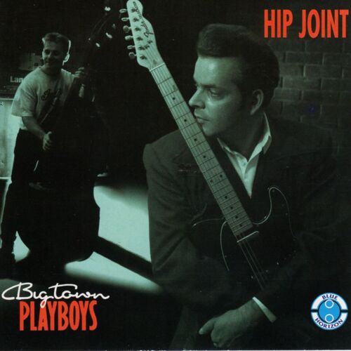 Big Town Playboys - "Hip Joint" (Blue Horizon)
