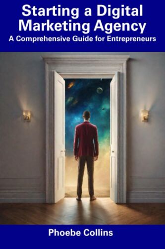 Starting A Digital Marketing Agency: A Comprehensive Guide For Entrepreneurs