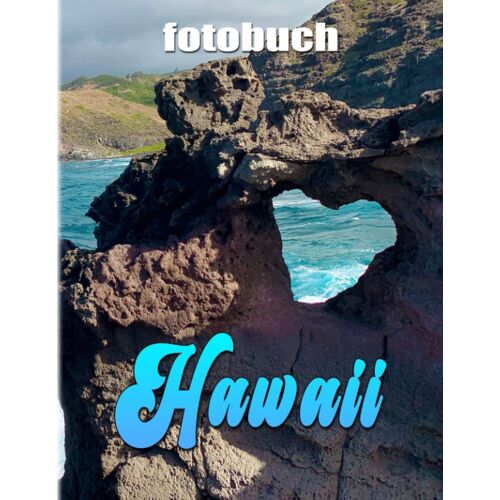 Hawaii: Fotoalbum-Sammlung Von 40 Atemberaubenden Szenen Und Momenten Einer Berühmten Insel | Geschenke Zum Entspannen Und Mehr Inspiration Bekommen. (German Edition)
