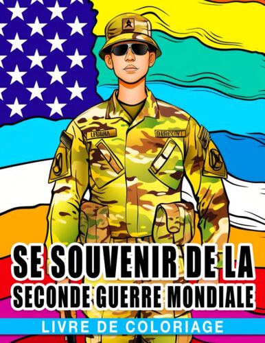 Livre De Coloriage Se Souvenir De La Seconde Guerre Mondiale: Un Livre De Coloriage Commémoratif Pour Enfants - Apprendre, Honorer Et Se Souvenir (French Edition)