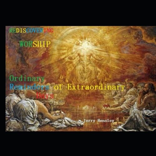 Rediscovering Worship: Ordinary Reminders Of Extraordinary Days (Rediscovering Jesus)