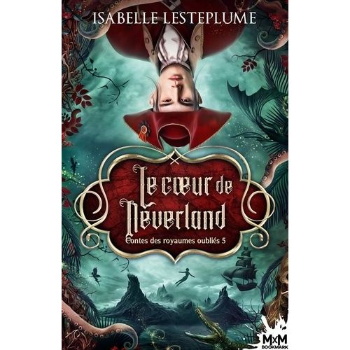 Contes Des Royaumes Oubliés 5 - Le Coeur De Neverland - Contes Des Royaumes Oubliés, T5