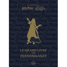 Le Grand Livre Des Personnages - Dans L'univers Des Films Harry Potter, Fantastic Beasts