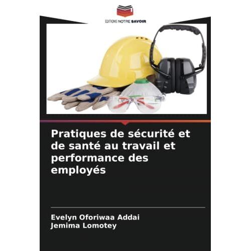 Pratiques De Sécurité Et De Santé Au Travail Et Performance Des Employés