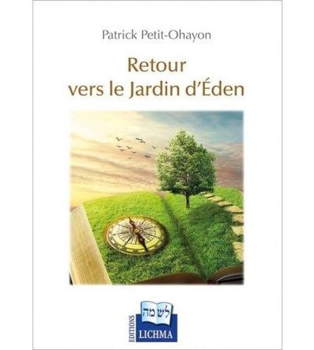 Retour Vers Le Jardin D'eden - Patrick Petit-Ohayon - Editions Lichma Collection Vivre Le Judaïsme - L'auteur Explique La Techouva, Le Retour Global De L'humanité Vers Dieu.