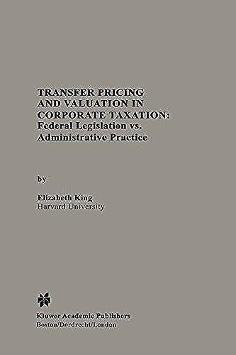 Transfer Pricing And Valuation In Corporate Taxation: Federal Legislation Vs. Administrative Practice