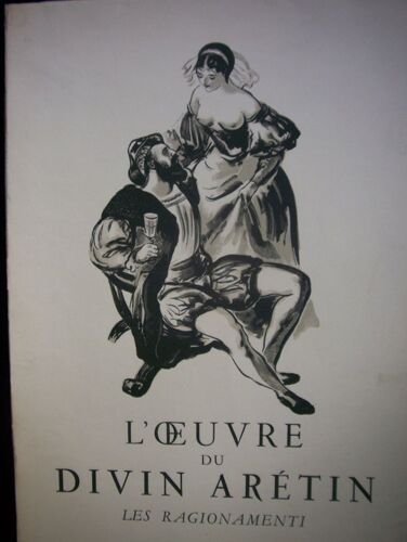 L'oeuvre Du Divin Arétin. 1ère Partie : Les Ragionamenti La Vie Des Nonnes La Vie Des Femmes Mariées La Vie Des Courtisanes - Sonnets Luxurieux.