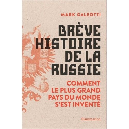 Brève Histoire De La Russie - Comment Le Plus Grand Pays Du Monde S'est Inventé