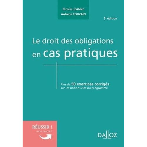 Le Droit Des Obligations En Cas Pratiques - Plus De 50 Exercices Corrigés Sur Les Notions Clés Du Programme