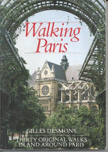 Walking Paris: Thirty Original Walks In And Around Paris