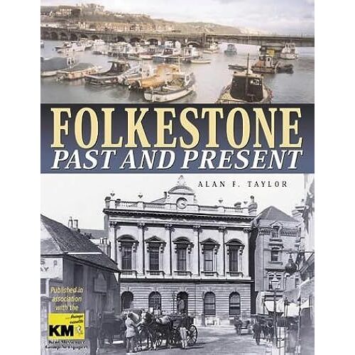 Folkestone Past And Present (Illustrated History)