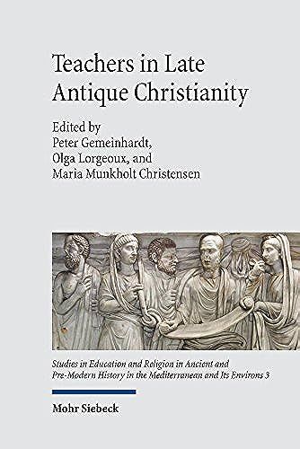 Teachers In Late Antique Christianity (Seraphim: Studies In Education And Religion In Ancient And Pre-Modern History In The Mediterranean And Its Environs)