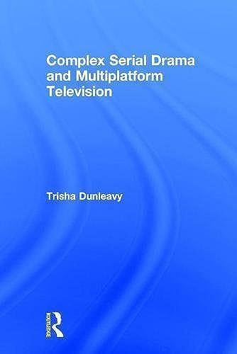 Complex Serial Drama And Multiplatform Television