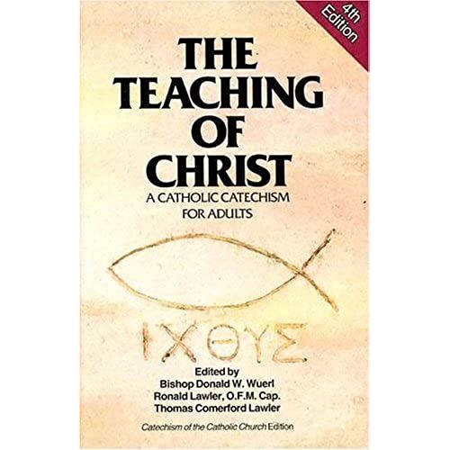The Teaching Of Christ: A Catholic Catechism For Adults (Exploring The Teaching Of Christ)