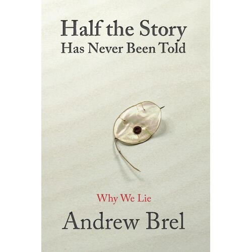 Half The Story Has Never Been Told: Why We Lie