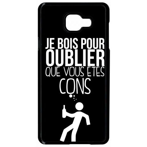 Coque Galaxy A7 (2016) - Je Bois Pour Oublier Que Vous Etes Con 1 - Noir