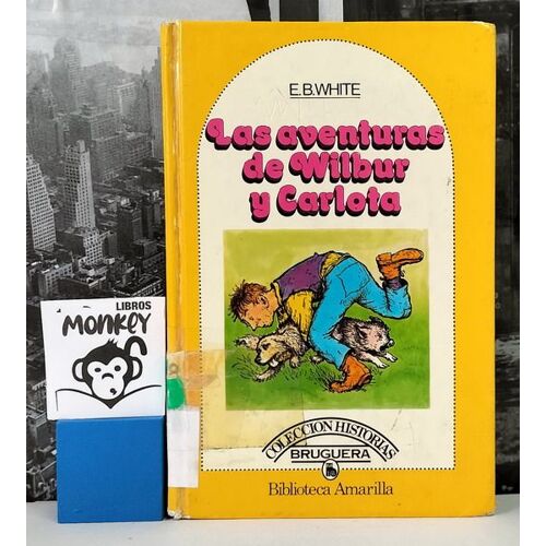 Las Aventuras De Wilbur Y Carlota - E.B. White - B. Amarilla - Ed. Bruguera, 1981.