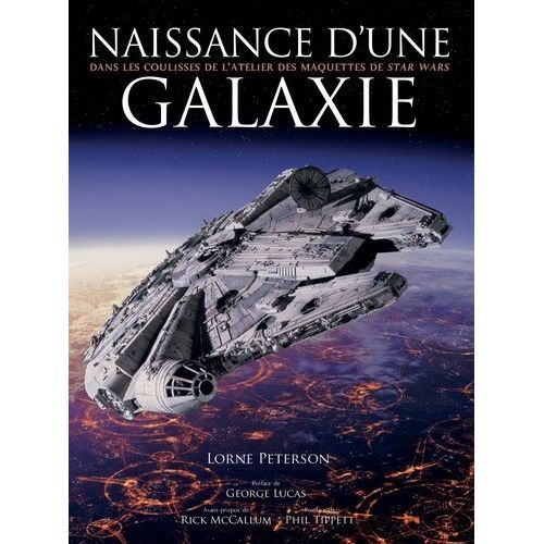 Naissance D'une Galaxie - Dans Les Coulisses De L'atelier Des Maquettes De Star Wars