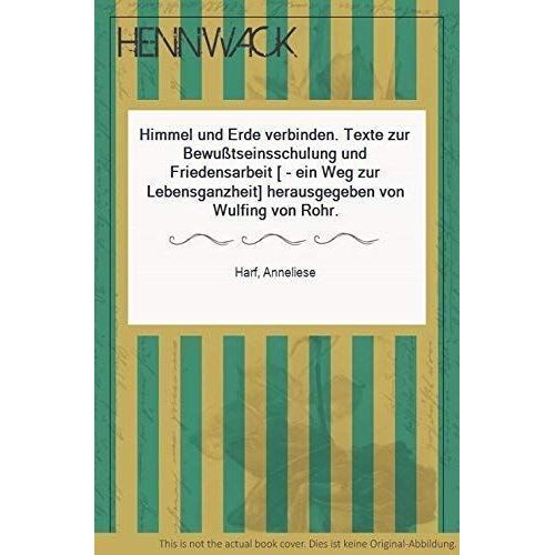 Himmel Und Erde Verbinden: Texte Zu Bewusstseinsschulung Und Friedensarbeit