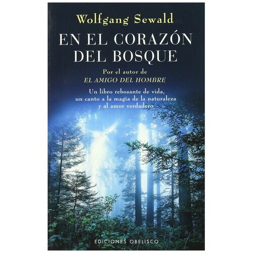 En El Corazón Del Bosque : Un Libro Rebosante De Vida, Un Canto A La Magia De La Naturaleza Y Al Amor Verdadero